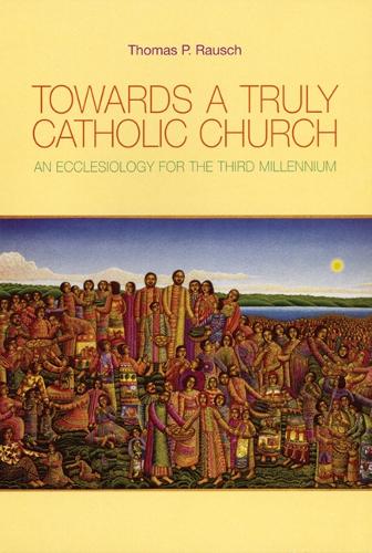 Towards a Truly Catholic Church: An Ecclesiology for the Third Millennium (Paperback)