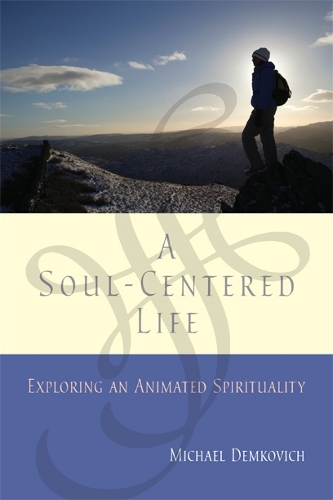 A Soul-Centered Life: Exploring an Animated Spirituality (Paperback)