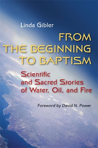 From the Beginning to Baptism: Scientific and Sacred Stories of Water, Oil, and Fire - Zaccheus Studies New Testament (Paperback)