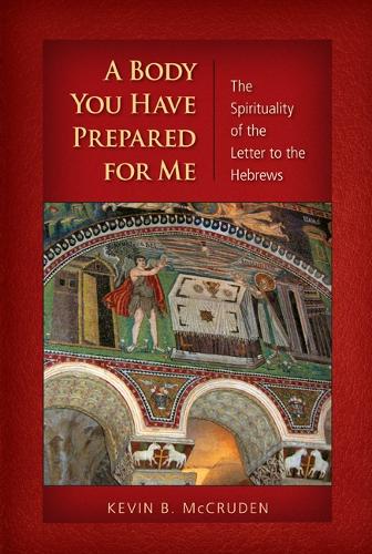 Body You Have Prepared for Me: The Spirituality of the Letter to the Hebrews (Paperback)