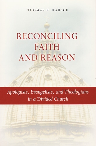 Reconciling Faith and Reason: Apologists, Evangelists, and Theologians in a Divided Church (Paperback)