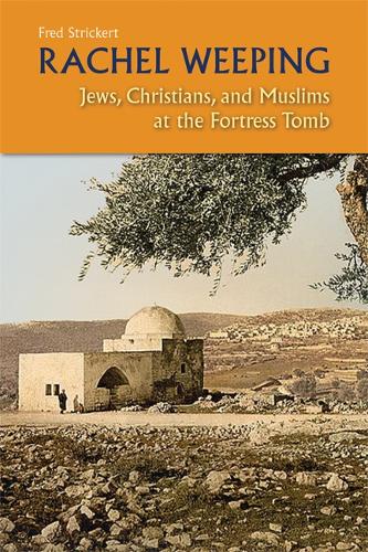 Rachel Weeping: Jews, Christians, and Muslims at the Fortress Tomb (Paperback)
