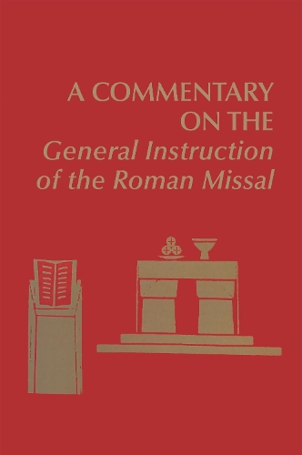 A Commentary on the General Instruction of the Roman Missal (Hardback)