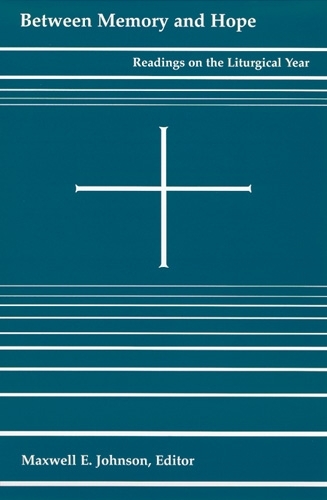 Between Memory and Hope: Readings on the Liturgical Year (Paperback)