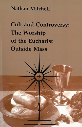 Cult and Controversy: The Worship of the Eucharist Outside Mass (Paperback)
