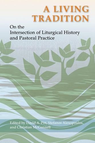 A Living Tradition: On the Intersection of Liturgical History and Pastoral Practice (Paperback)