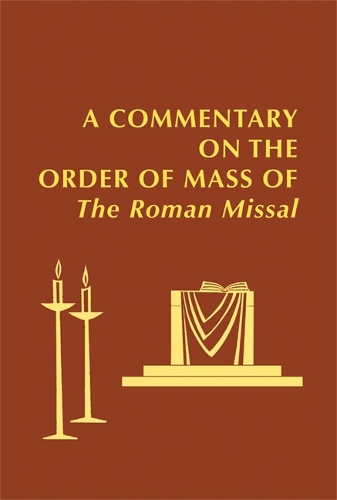 A Commentary on the Order of Mass of the Roman Missal: A New English Translation (Hardback)