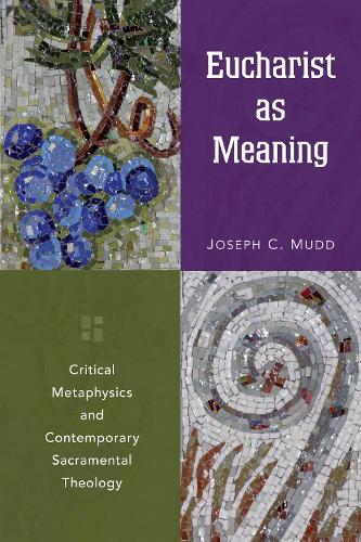 Eucharist as Meaning: Critical Metaphysics and Contemporary Sacramental Theology (Paperback)