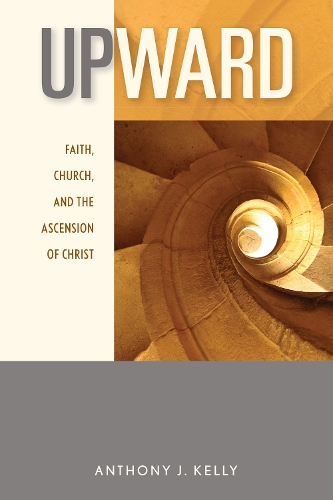 Upward: Faith, Church, and the Ascension of Christ (Paperback)
