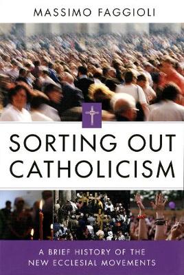 Sorting Out Catholicism: A Brief History of the New Ecclesial Movements (Paperback)