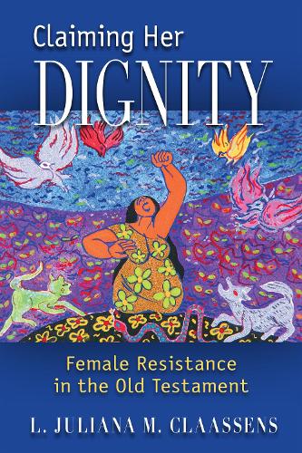 Claiming Her Dignity: Female Resistance in the Old Testament (Paperback)