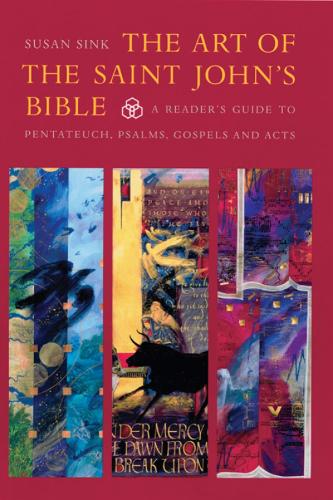 The Art of the Saint John's Bible: A Reader's Guide to Pentateuch, Psalms, Gospels and Acts - The Saint John's Bible (Paperback)