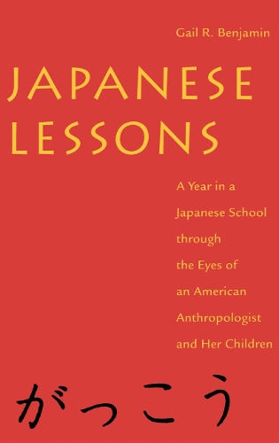Japanese Lessons: A Year in a Japanese School Through the Eyes of An American Anthropologist and Her Children (Hardback)