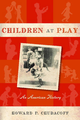 Children at Play: An American History (Hardback)