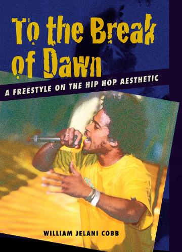 To the Break of Dawn: A Freestyle on the Hip Hop Aesthetic (Hardback)