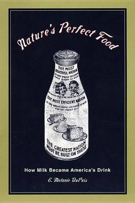 Nature's Perfect Food: How Milk Became America's Drink (Hardback)