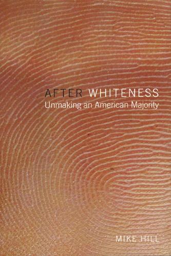 After Whiteness: Unmaking an American Majority - Cultural Front (Hardback)