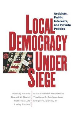 Local Democracy Under Siege: Activism, Public Interests, and Private Politics (Hardback)