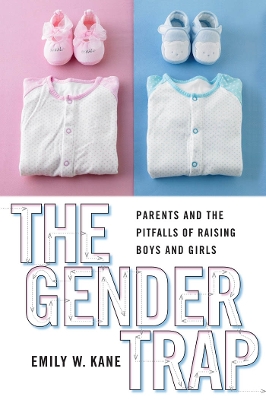 The Gender Trap: Parents and the Pitfalls of Raising Boys and Girls (Paperback)