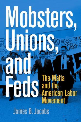Mobsters, Unions, and Feds: The Mafia and the American Labor Movement (Hardback)