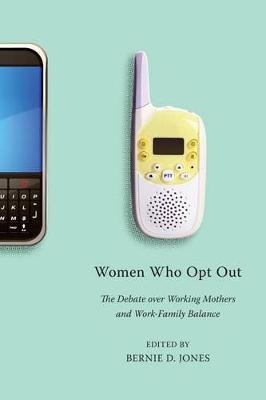 Women Who Opt Out: The Debate over Working Mothers and Work-Family Balance (Hardback)