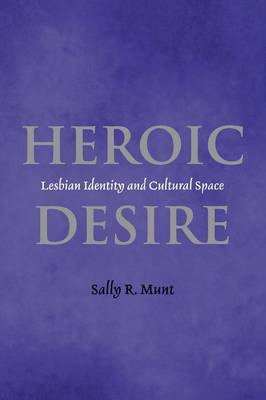 Heroic Desire: Lesbian Identity and Cultural Space (Paperback)