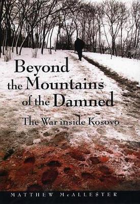 Beyond the Mountains of the Damned: The War inside Kosovo (Hardback)