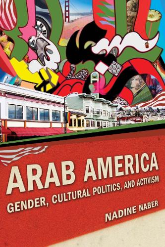 Arab America: Gender, Cultural Politics, and Activism - Nation of Nations (Paperback)