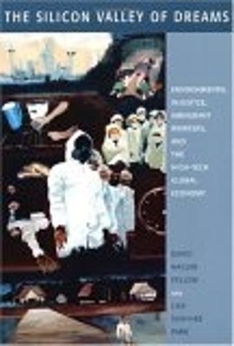 The Silicon Valley of Dreams: Environmental Injustice, Immigrant Workers, and the High-Tech Global Economy - Critical America (Paperback)