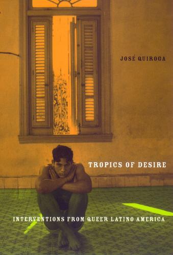 Tropics of Desire: Interventions from Queer Latino America - Sexual Cultures (Paperback)