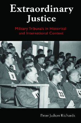 Extraordinary Justice: Military Tribunals in Historical and International Context (Hardback)