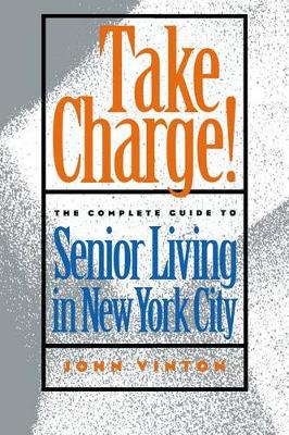 Take Charge!: The Complete Guide to Senior Living in New York City (Hardback)