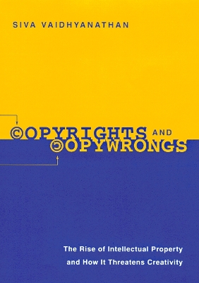 Copyrights and Copywrongs: The Rise of Intellectual Property and How it Threatens Creativity (Paperback)