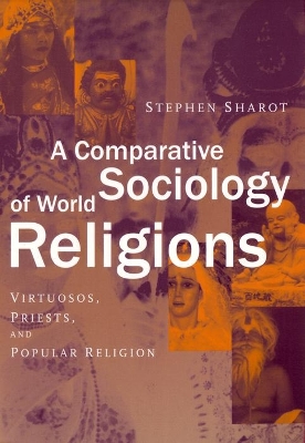 A Comparative Sociology of World Religions: Virtuosi, Priests, and Popular Religion (Paperback)