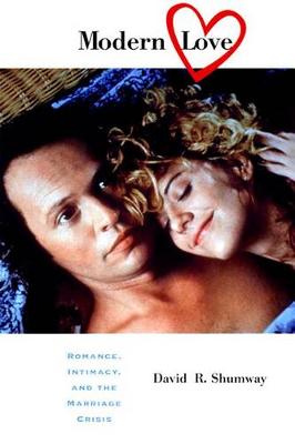 Modern Love: Romance, Intimacy, and the Marriage Crisis (Hardback)