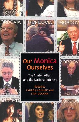 Our Monica, Ourselves: The Clinton Affair and the National Interest - Sexual Cultures (Paperback)