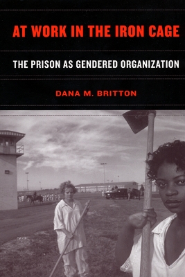 At Work in the Iron Cage: The Prison as Gendered Organization (Paperback)