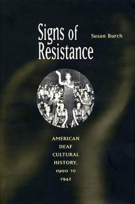 Signs of Resistance: American Deaf Cultural History, 1900 to World War II (Hardback)