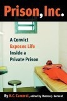 Prison, Inc.: A Convict Exposes Life Inside a Private Prison - Alternative Criminology (Paperback)
