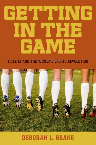 Getting in the Game: Title IX and the Women's Sports Revolution - Critical America (Hardback)