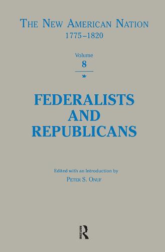 Federalists & Republicans - The New American Nation, 1775-1820 Series (Hardback)