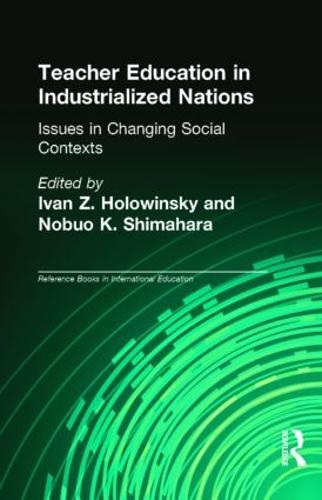 Teacher Education in Industrialized Nations: Issues in Changing Social Contexts - Reference Books in International Education (Hardback)