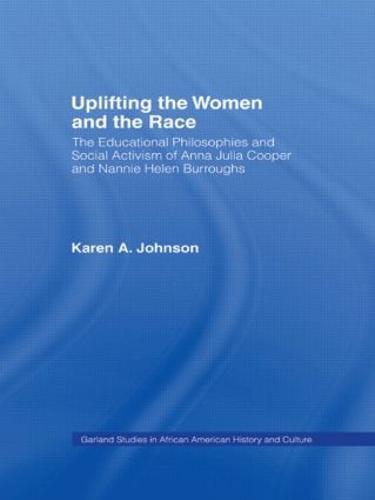 Uplifting the Women and the Race: The Lives, Educational Philosophies and Social Activism of Anna Julia Cooper and Nannie Helen Burroughs - Studies in African American History and Culture (Hardback)