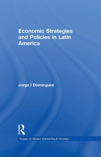 Economic Strategies and Policies in Latin America - Essays on Mexico Central South America (Hardback)