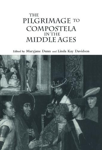 The Pilgrimage to Compostela in the Middle Ages: A Book of Essays (Hardback)