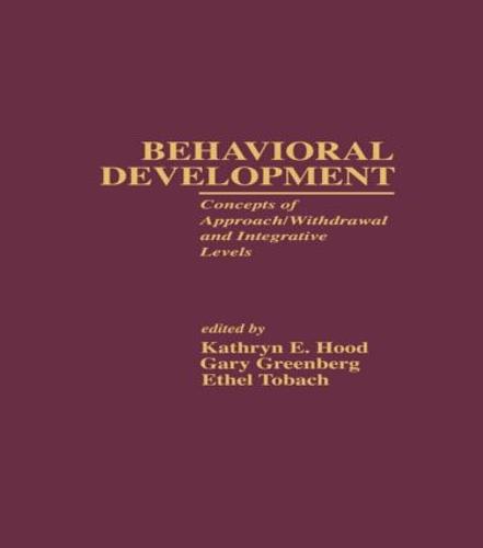 Behavioral Development: Concepts of Approach/Withdrawal and Integrative Levels - Research in Developmental and Comparative Psychology (Hardback)