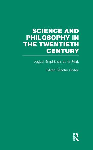 Logical Empiricism at Its Peak: Schlick, Carnap, and Neurath - Science and Philosophy in the Twentieth Century: Basic Works of Logical Empiricism (Hardback)