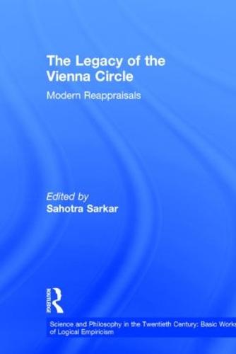 The Legacy of the Vienna Circle: Modern Appraisals - Science and Philosophy in the Twentieth Century: Basic Works of Logical Empiricism (Hardback)