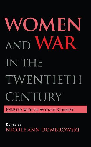 Women and War in the Twentieth Century: Enlisted with or without Consent (Hardback)