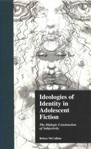 Ideologies of Identity in Adolescent Fiction: The Dialogic Construction of Subjectivity - Children's Literature and Culture (Hardback)